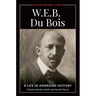 W.E.B. Du Bois: A Life in American History