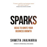 Sparks: Ideas to Ignite Your Business Growth