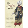 The Singing Turk: Ottoman Power and Operatic Emotions on the European Stage from the Siege of Vienna to the Age of Napoleon