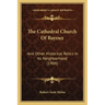 The Cathedral Church of Bayeux: And Other Historical Relics in Its Neighborhood (1904)