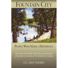 Fountain City: People Who Made a Difference: The history of Knoxville's most fiercely independent community in the stories of 56 extraordinary citizen