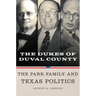 Dukes of Duval County: The Parr Family and Texas Politics
