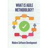 What Is Agile Methodology?: Modern Software Development: Agile Software Development
