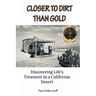 Closer To Dirt Than Gold: Discovering Life's Treasures in a California Desert