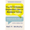 The Fifteen Most Repeated Lies in Business Today: Falsehoods and Half-Truths Told by CEOs and Business Leaders (And How to Rephrase Them)