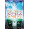 Exploring Enochian Worlds: Visionary Journeys in the Angelic Universe of Dr. John Dee and Edward Kelley