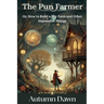 The Pun Farmer: Or, How to Build a Sky Farm and Other Impossible Things