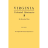 Virginia Colonial Abstracts. the Original 34 Volumes Reprinted in 3. Volume I