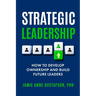 Strategic Leadership How to Develop Ownership and Build Future Leaders