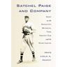 Satchel Paige and Company: Essays on the Kansas City Monarchs, Their Greatest Star and the Negro Leagues