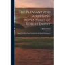 The Pleasant and Surprising Adventures of Robert Drury: During His Fifteen Years' Captivity On the Island of Madagascar