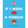 If I Were a Fungus