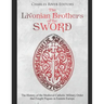 The Livonian Brothers of the Sword: The History of the Medieval Catholic Military Order that Fought Pagans in Eastern Europe