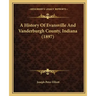 A History Of Evansville And Vanderburgh County, Indiana (1897)