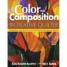 Color and Composition for the Creative Q: Improve Any Quilt with Easy-To-Follow Lessons