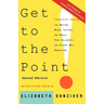 Get to the Point! Painless Advice for Writing Memos, Letters and Emails Your Colleagues and Clients Will Understand, Second Edition