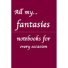 All my... fantasies: Notebooks for you - for every occasion. Also as giveaway or present to your family, friends or working team.