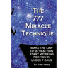 The 777 Miracle Technique: Make The Law Of Attraction Start Working For You In Under 7 Days!