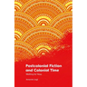 Postcolonial Fiction and Colonial Time: Waiting for Now