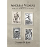 Andreas Vesalius: The Making, the Madman, and the Myth