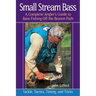 Small Stream Bass: A Complete Angler's Guide to Bass Fishing Off the Beaten Path