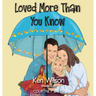 Loved More Than You Know