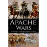 Apache Wars: A History from Beginning to End