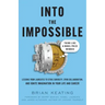 Into the Impossible: Think Like a Nobel Prize Winner: Lessons from Laureates to Stoke Curiosity, Spur Collaboration, and Ignite Imagination