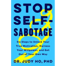 Stop Self-Sabotage: Six Steps to Unlock Your True Motivation, Harness Your Willpower, and Get Out of Your Own Way