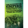 The Business of Empire: United Fruit, Race, and U.S. Expansion in Central America