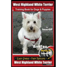 West Highland White Terrier Training Book for Dogs and Puppies by Bone Up Dog Training: Are You Ready to Bone Up? Easy Steps * Fast Results West Highl