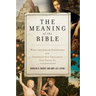 The Meaning of the Bible: What the Jewish Scriptures and Christian Old Testament Can Teach Us