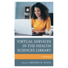 Virtual Services in the Health Sciences Library: A Handbook