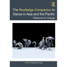 The Routledge Companion to Dance in Asia and the Pacific: Platforms for Change