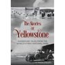 The Stories of Yellowstone: Adventure Tales from the World's First National Park