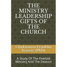 The Ministry Leadership Gifts of the Church: A Study Of The Fivefold Ministry And The Deacon