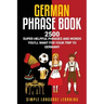 German Phrasebook: 2500 Super Helpful Phrases and Words You'll Want for Your Trip to Germany
