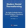 Modern Dental Thermoforming: The Highly Profitable Path to Clinical Excellence, Consistency and Precision