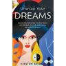Unwrap Your Dreams: Decode the Gifts of the Intuitive Realm and Navigate your Life with Clarity, Joy and Compassion