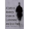 A Course of Advanced Lessons in Clairvoyance and Occult Power