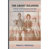 The Ebony Soldiers: A novel of the Civil War and the 5th U.S. Colored Cavalry