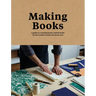 Making Books: A Guide to Creating Hand-Crafted Books