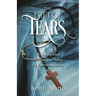 The Gift of Tears: A Terrifying Illness, A Miraculous Healing, An Extraordinary Journey