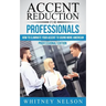Accent Reduction For Professionals: How to Eliminate Your Accent to Sound More American