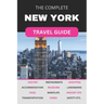 The Complete New York City Travel Guide: Must-Read Guide for Visiting the Greatest City in the World