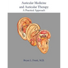 Auricular Medicine and Auricular Therapy: A Practical Approach