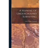 A Manual of Underground Surveying
