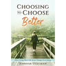 Choosing to Choose Better: How Living More Like Jesus Changes Everything