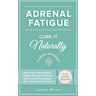 Adrenal Fatigue: Cure it Naturally - A Fresh Approach to Reset Your Metabolism, Regain Energy & Balance Hormones through Diet, Lifestyle & Nutrition