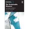 The Sustainable Museum: How Museums Contribute to the Great Transformation